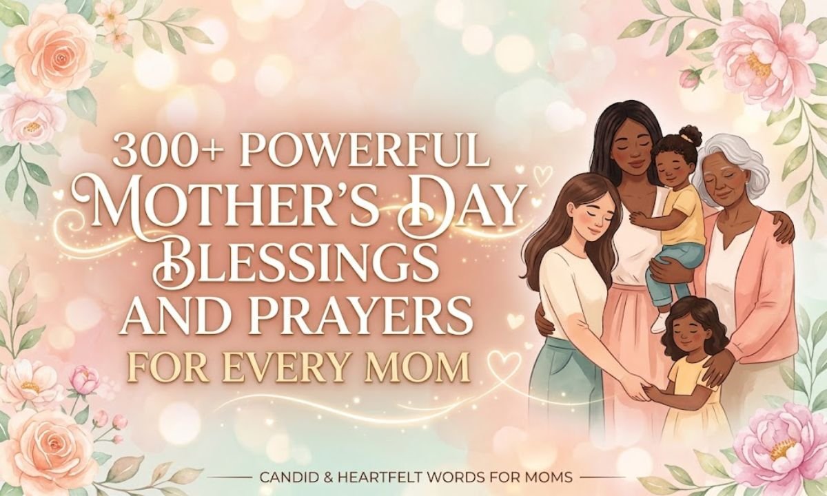 300+ Powerful Mother’s Day Blessings and Prayers for Every Mom